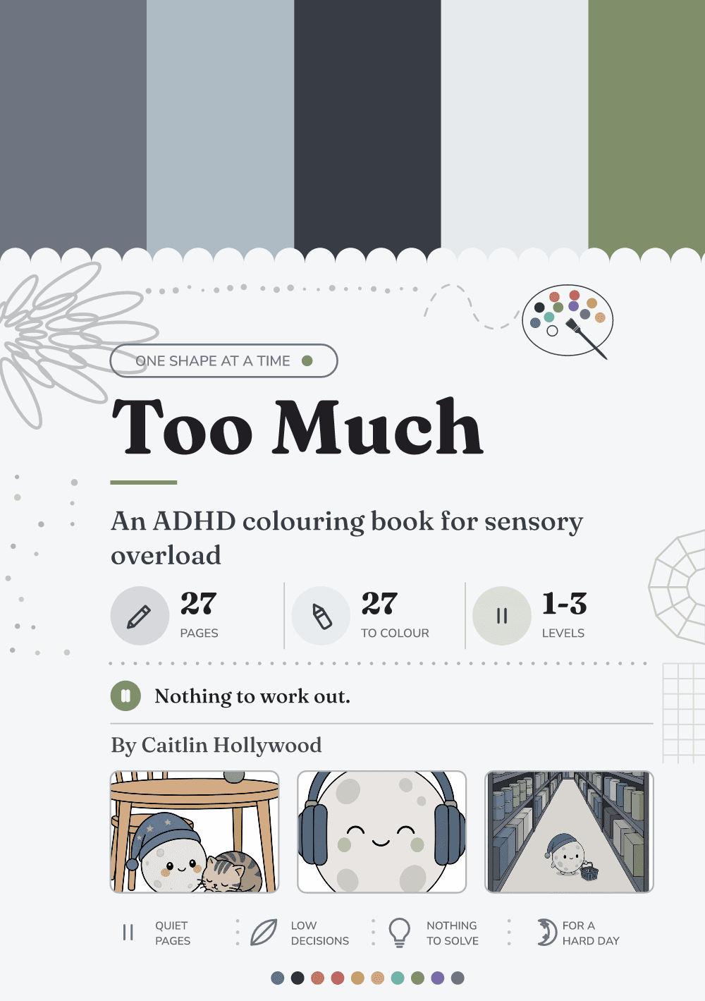The cover of Too Much, with the Slate palette in five bands across the top, the counts 27 pages, 27 to colour and levels 1 to 3, and three example pages: a coloured scene of a cat and a character under a table, a portrait wearing ear defenders, and a supermarket aisle
